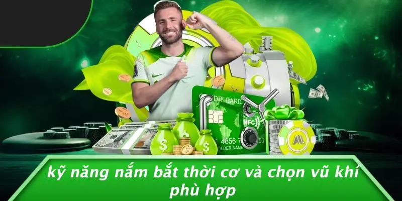 Kỹ Năng Nắm Bắt Thời Cơ Và Chọn Vũ Khí Phù Hợp